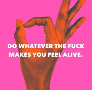 do-what-makes-you-feel-alive-say-yes